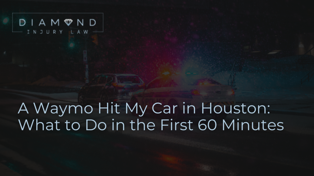 A Waymo Hit My Car in Houston: What to Do in the First 60 Minutes