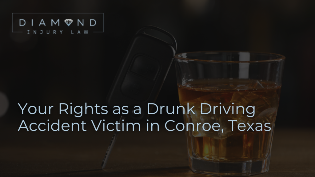 Your Rights as a Drunk Driving Accident Victim in Conroe, Texas