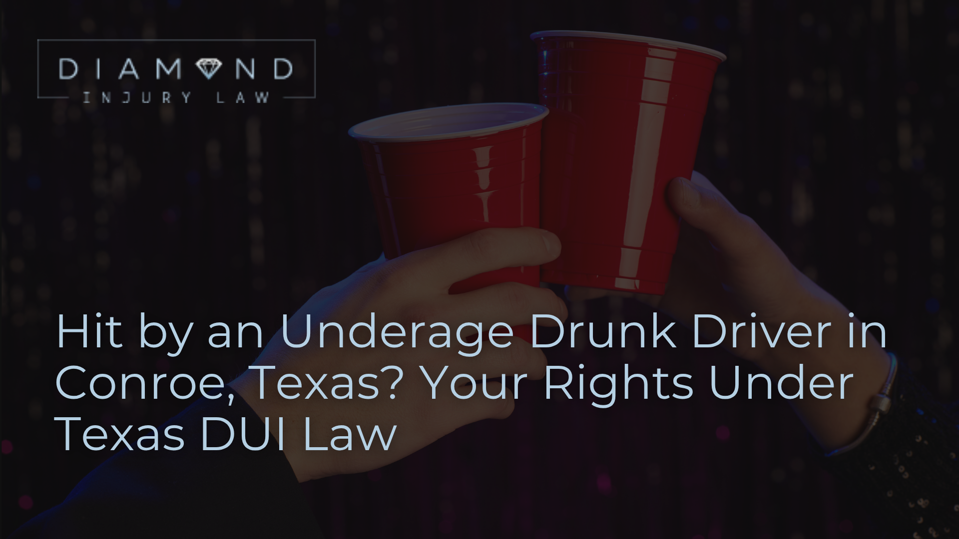 Hit by an Underage Drunk Driver in Conroe, Texas? Your Rights Under Texas DUI Law