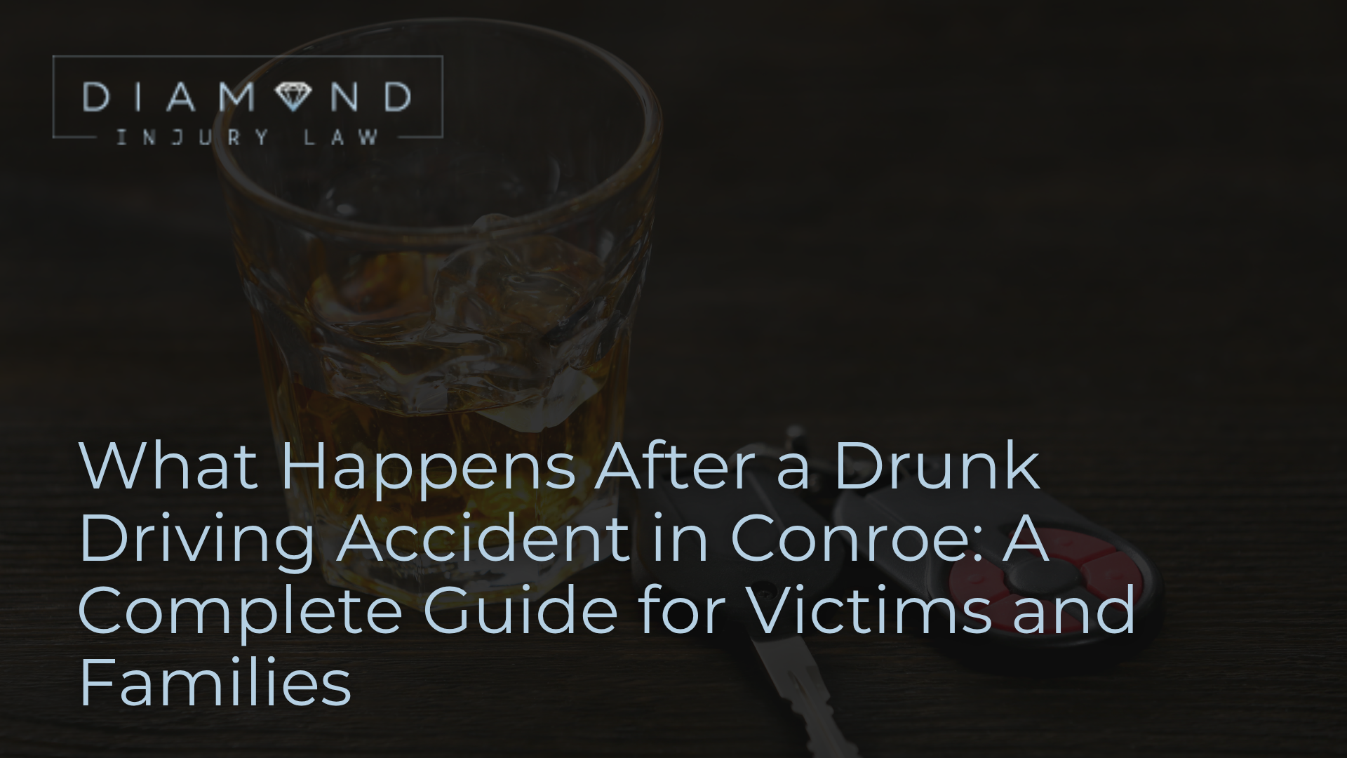 What Happens After a Drunk Driving Accident in Conroe: A Complete Guide for Victims and Families