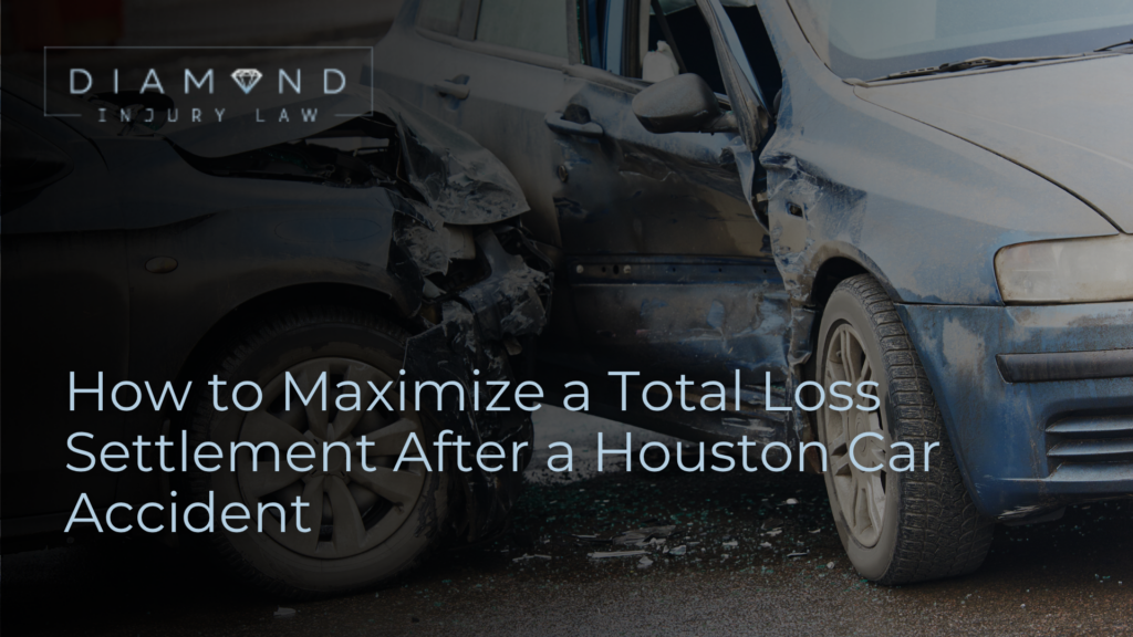 How to Maximize a Total Loss Settlement After a Houston Car Accident - Diamond Injury Law