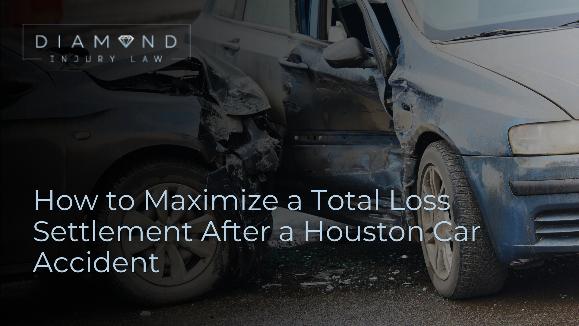How to Maximize a Total Loss Settlement After a Houston Car Accident - Diamond Injury Law