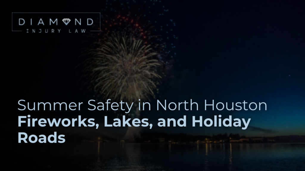 Summer Safety in North Houston Fireworks, Lakes, and Holiday Roads - Diamond Injury Law
