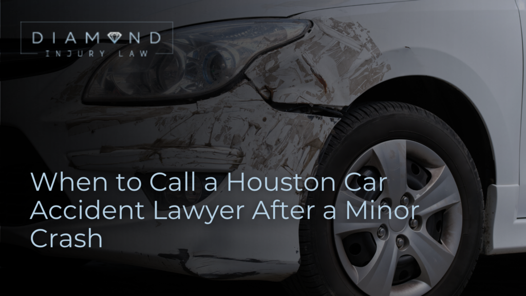 When to Call a Houston Car Accident Lawyer After a Minor Crash - Diamond Injury Law