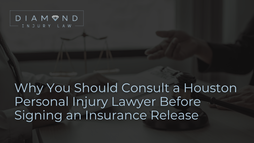 Why You Should Consult a Houston Personal Injury Lawyer Before Signing an Insurance Release